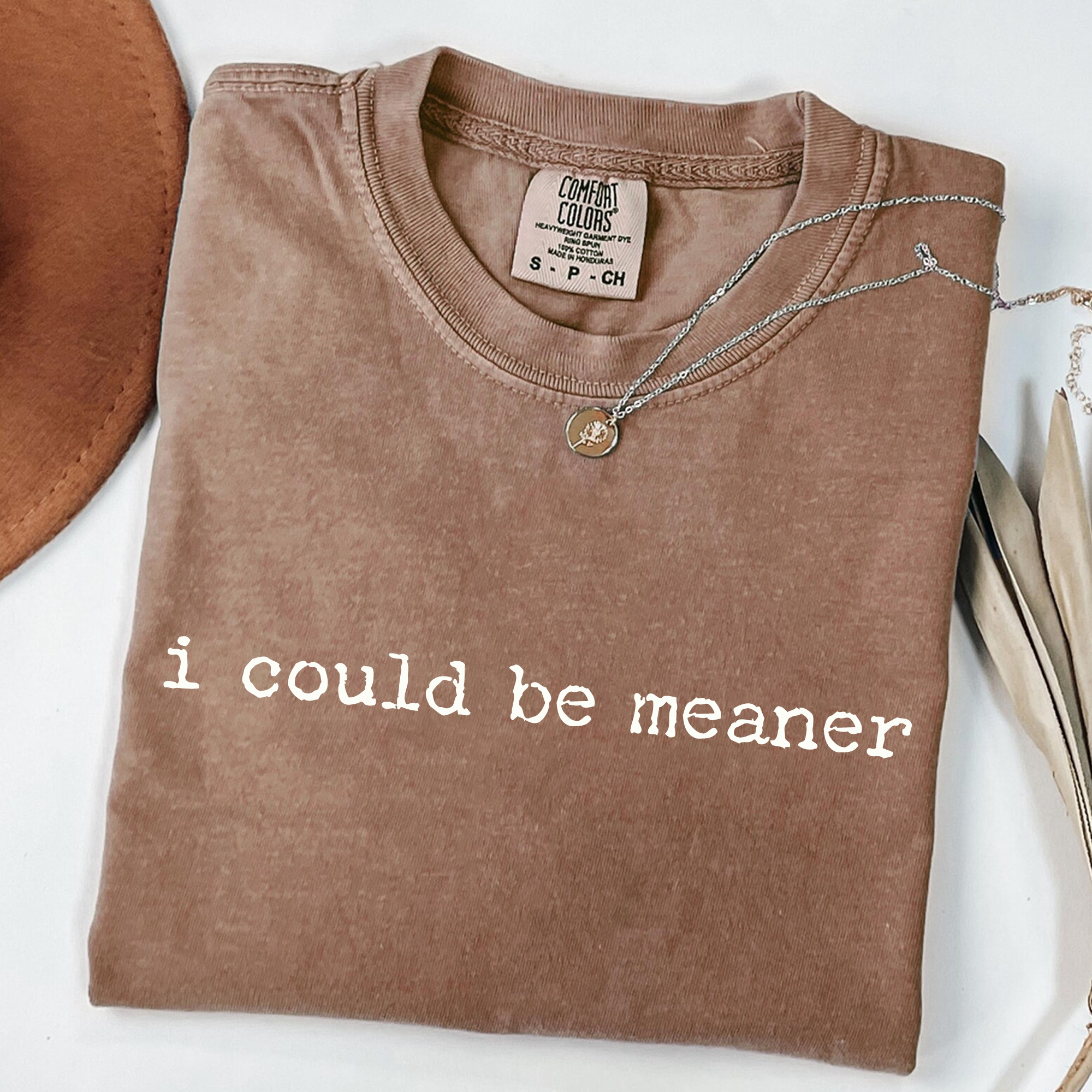 I Could Be Meaner T-Shirt | Funny Sarcastic Tee