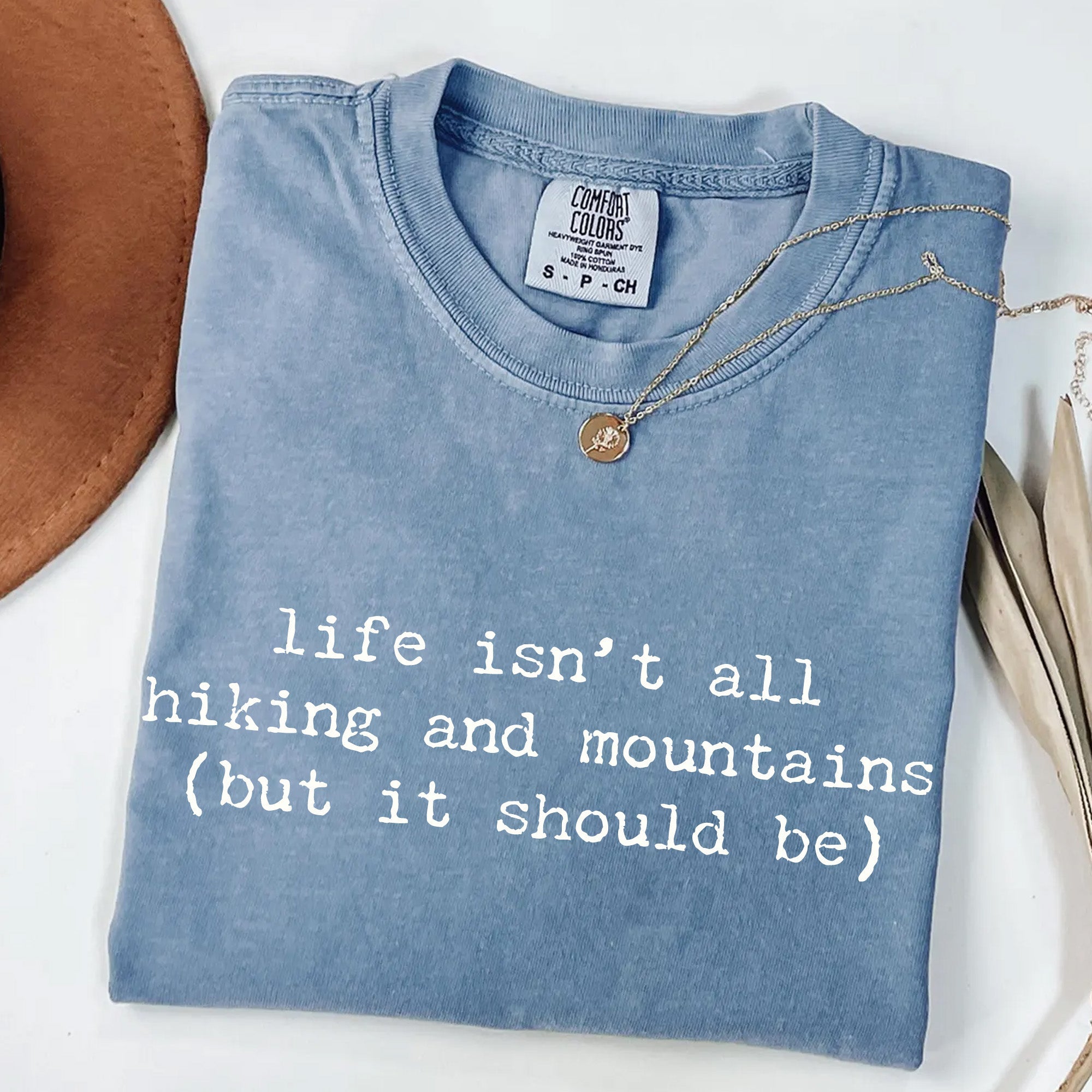 Life Isn't All Hiking and Mountains T-Shirt | Funny Hiker Tee