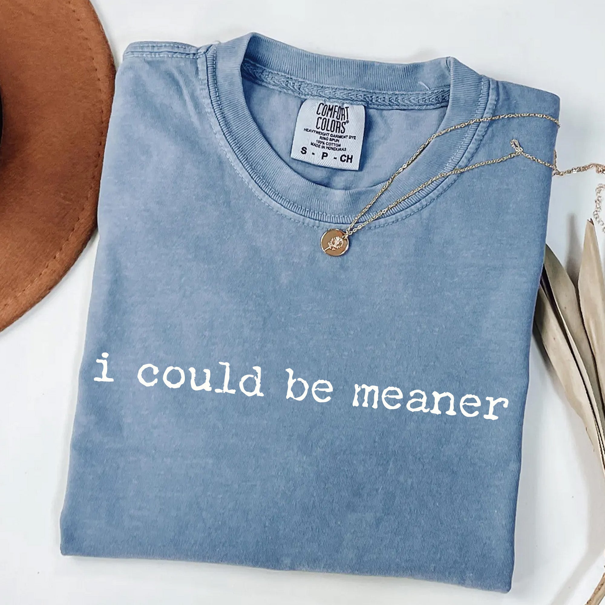 I Could Be Meaner T-Shirt | Funny Sarcastic Tee