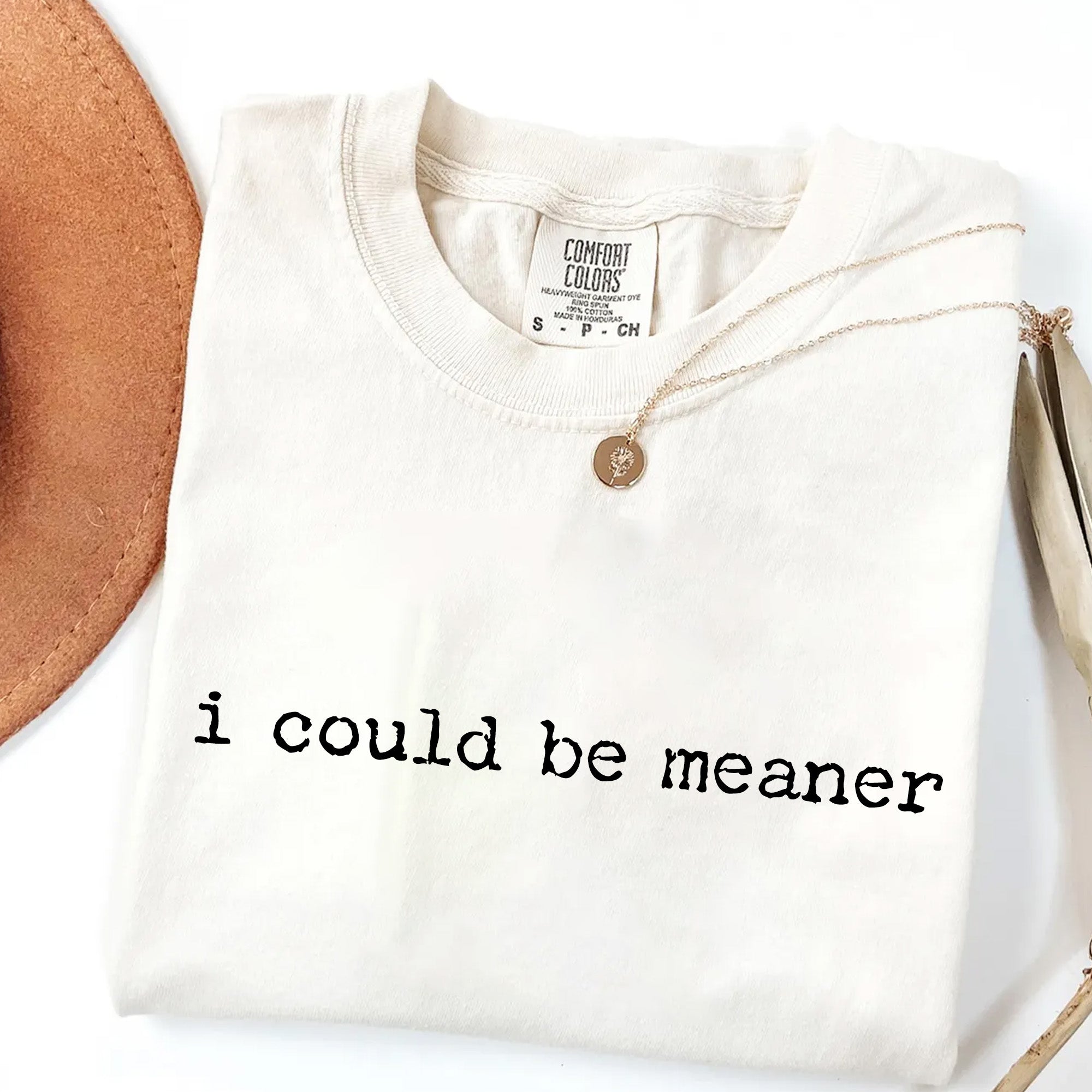 I Could Be Meaner T-Shirt | Funny Sarcastic Tee