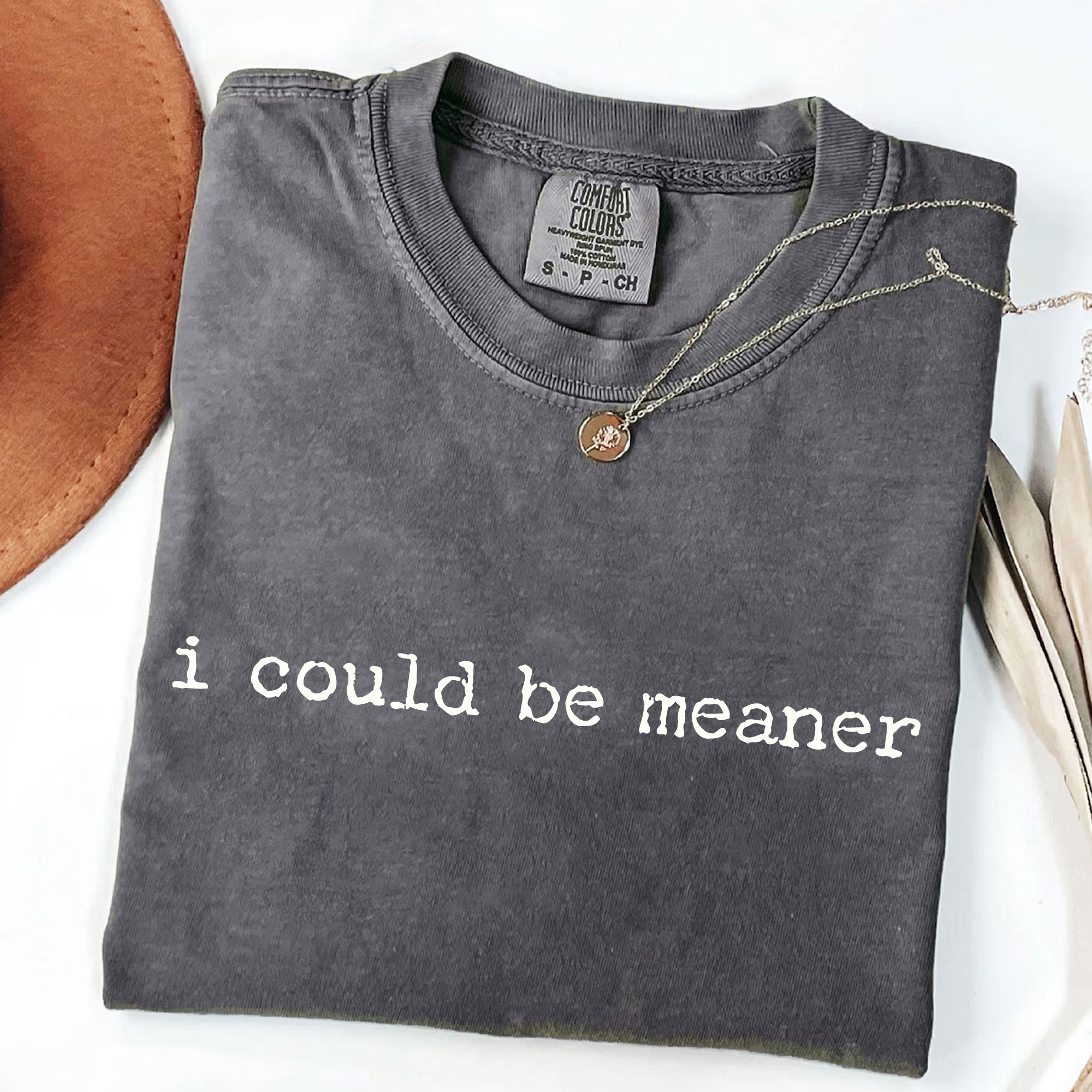 I Could Be Meaner T-Shirt | Funny Sarcastic Tee