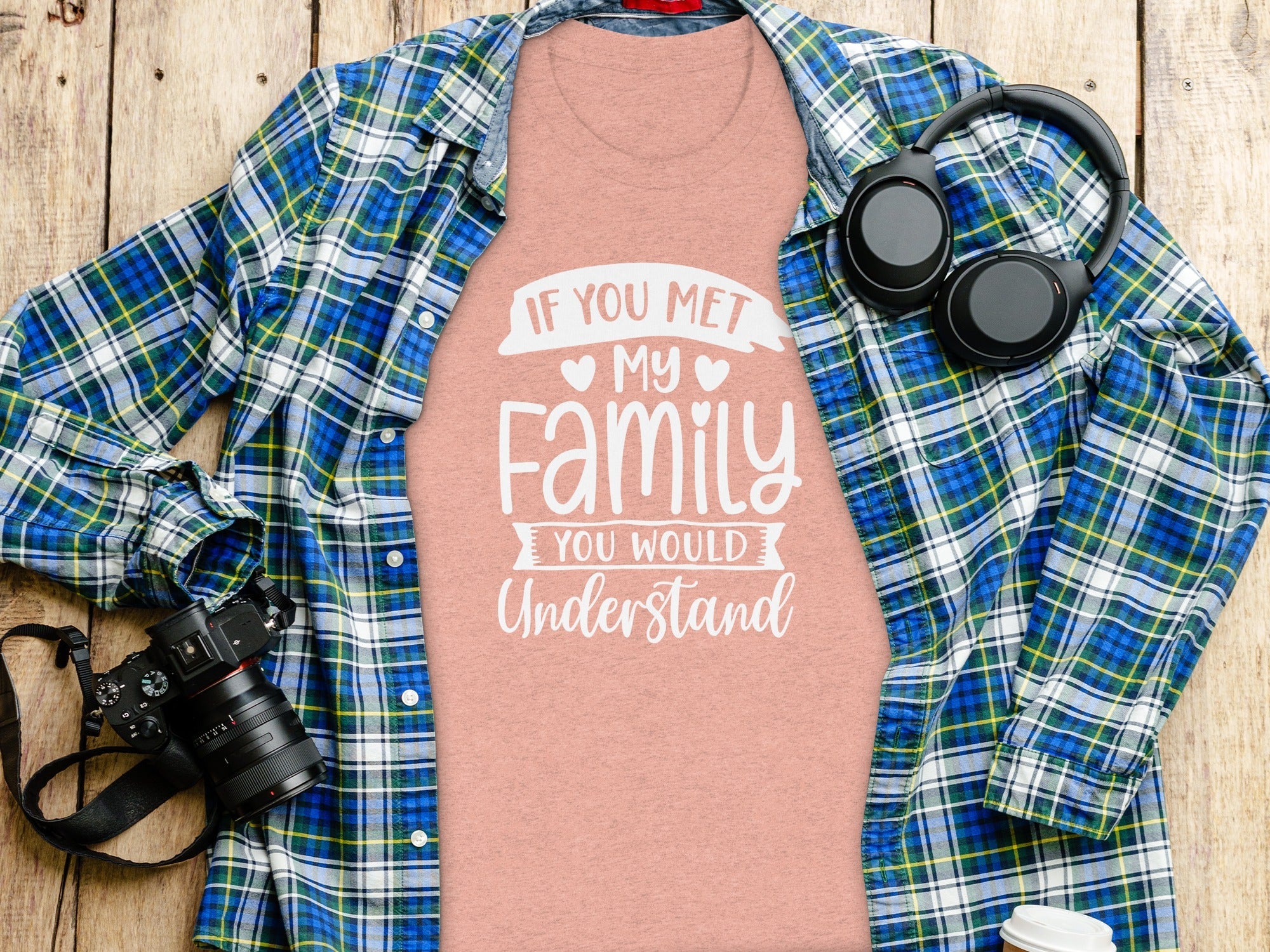If You Met My Family You Would Understand T-Shirt