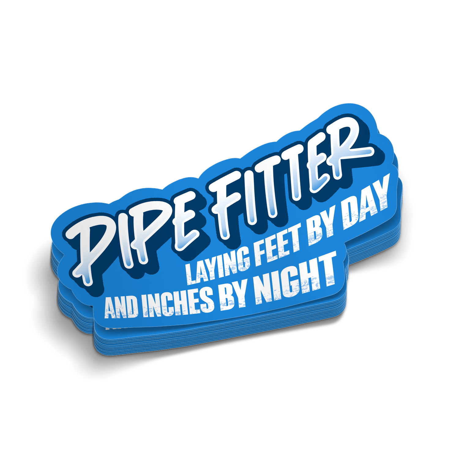 Blue and white sign with text 'Pipe Fitter Laying Feet by Day and Inches by Night' on a transparent background