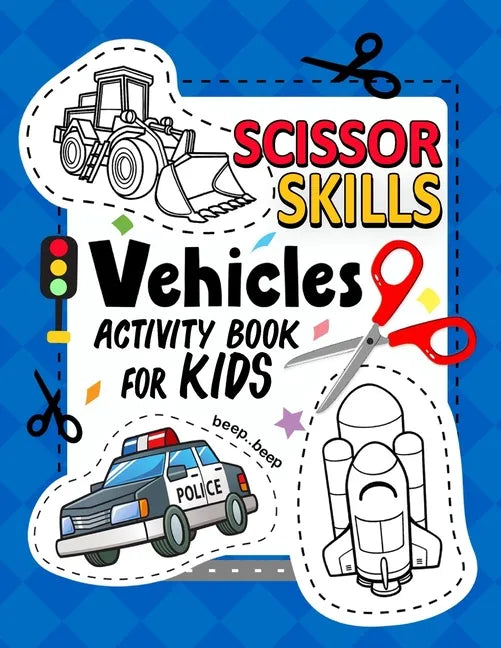 Cover of a children's activity book titled 'Scissor Skills Vehicles Activity Book for Kids' with illustrations of a bulldozer, traffic light, police car, and rocket on a blue background.