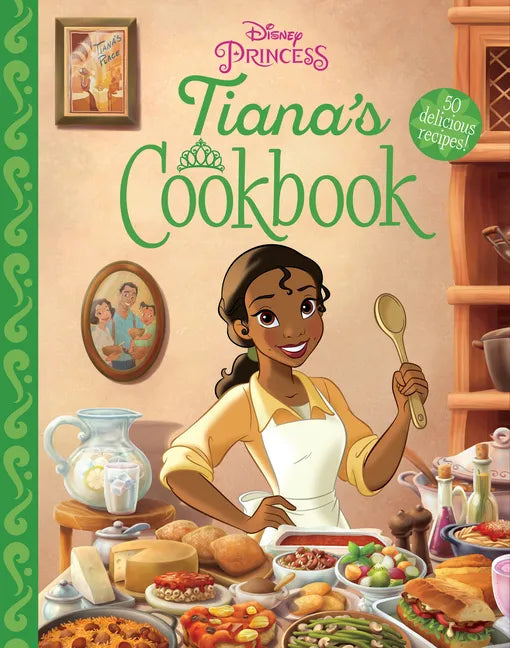 Tiana's Cookbook: Recipes for Kids | 50 Disney Princess & New Orleans Recipes