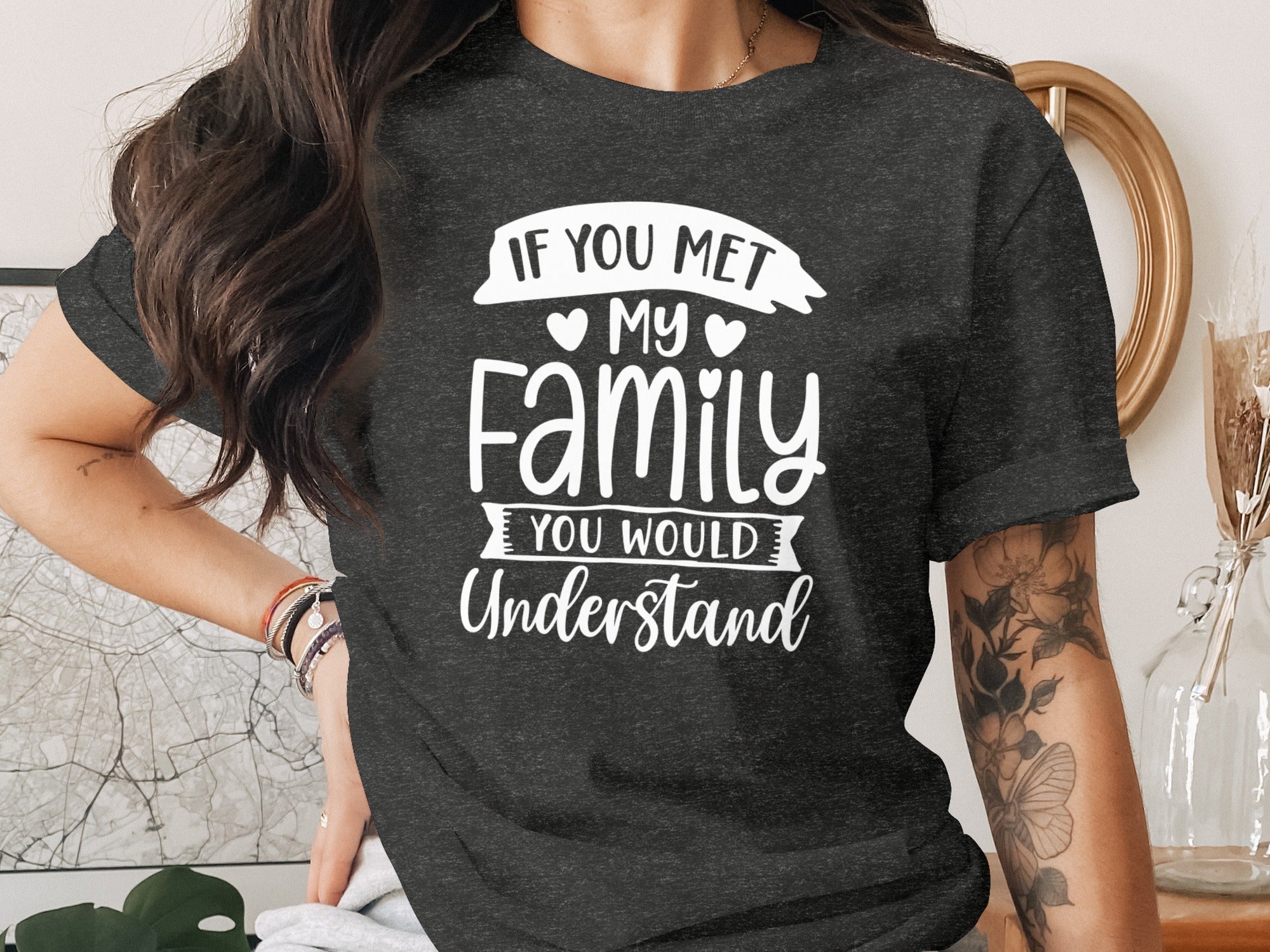 If You Met My Family You Would Understand T-Shirt