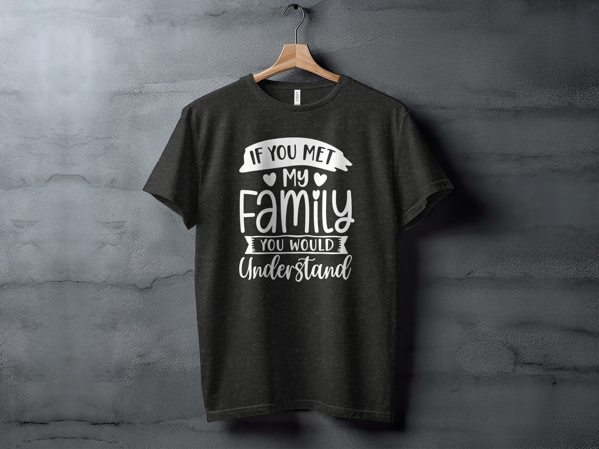 If You Met My Family You Would Understand T-Shirt