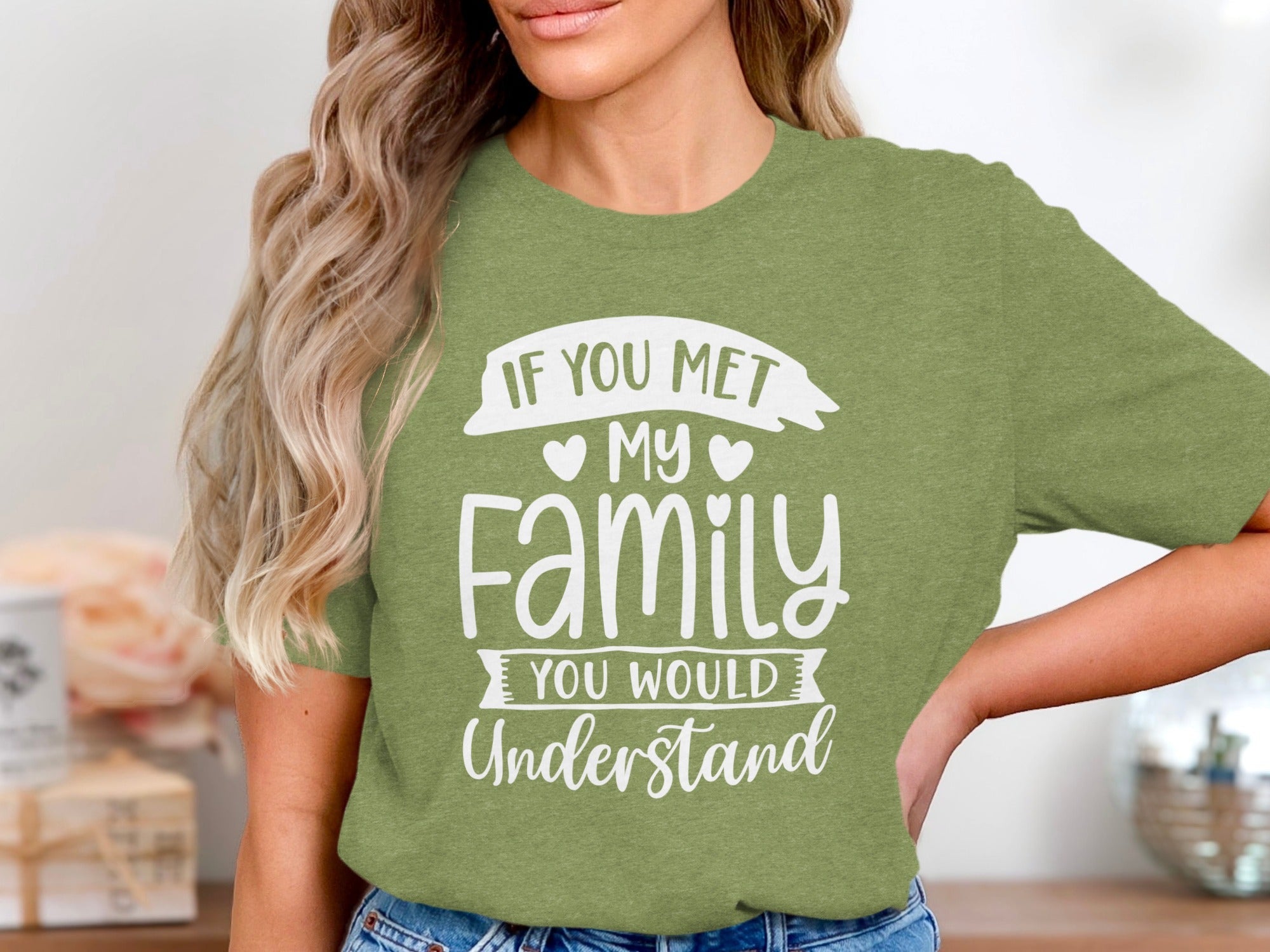 If You Met My Family You Would Understand T-Shirt