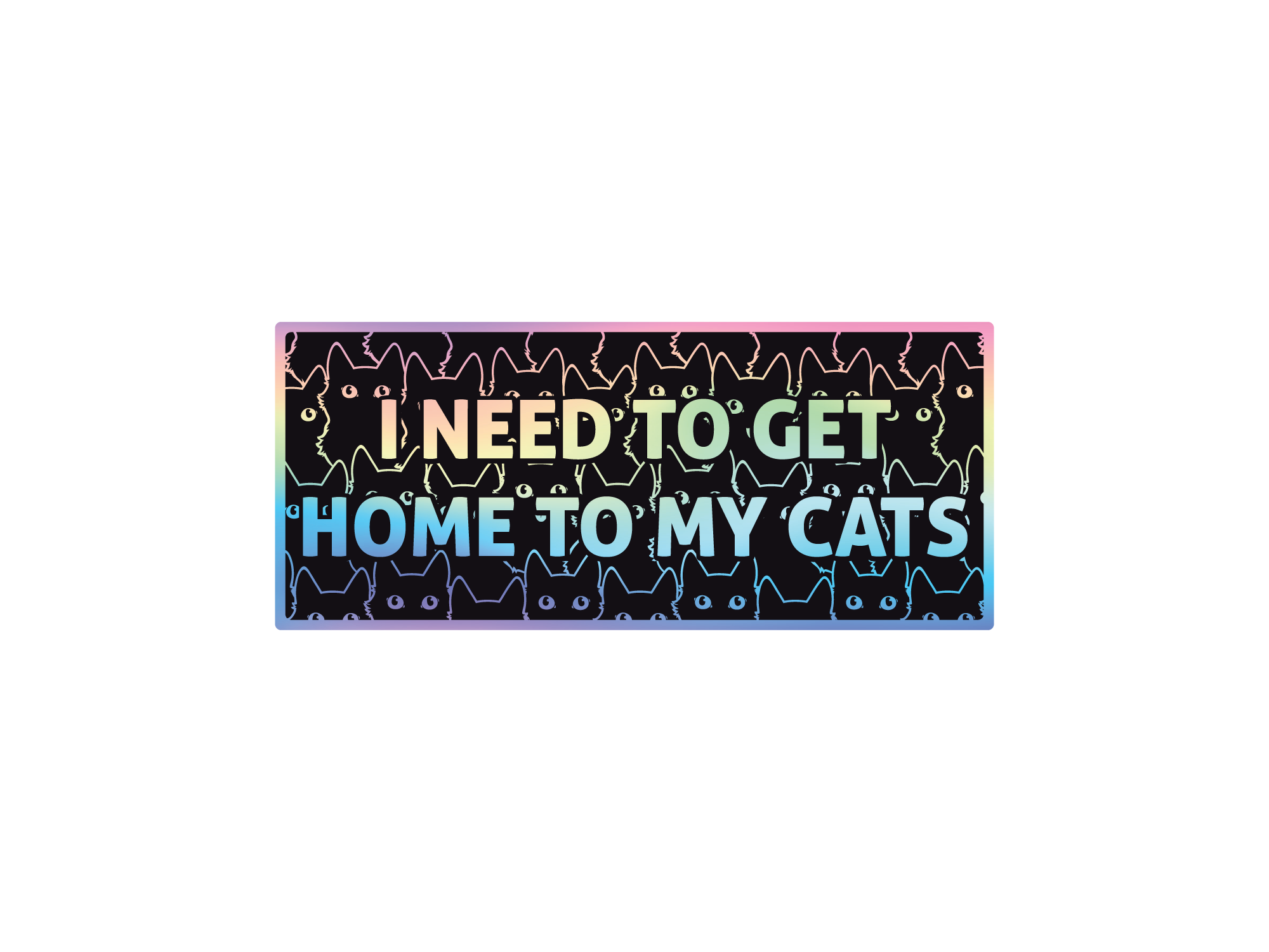 Sticker with text 'I NEED TO GET HOME TO MY CATS' on a white background