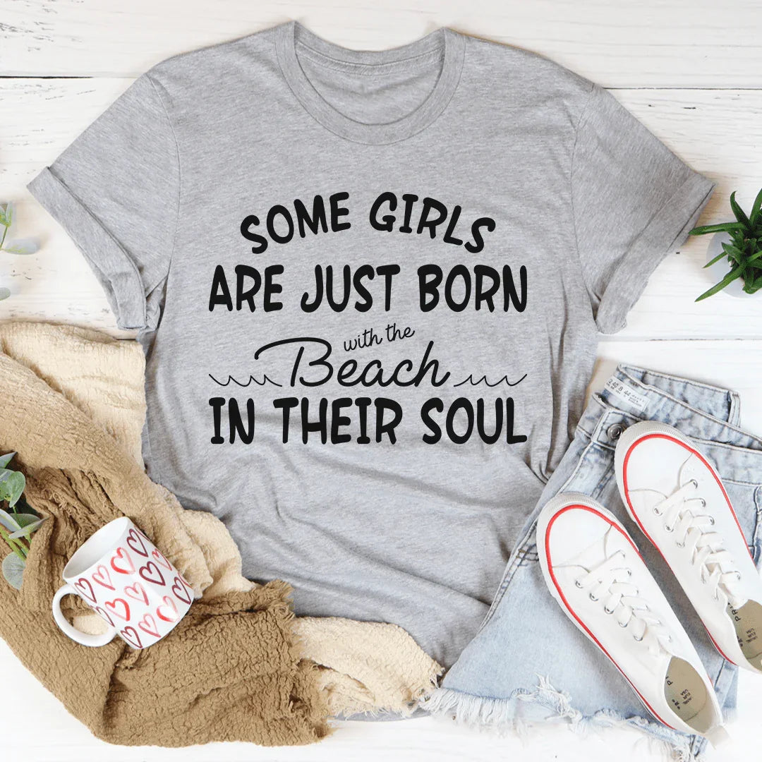 "Some Girls Are Just Born With The Beach In Their Soul" Funny Women's T-Shirt