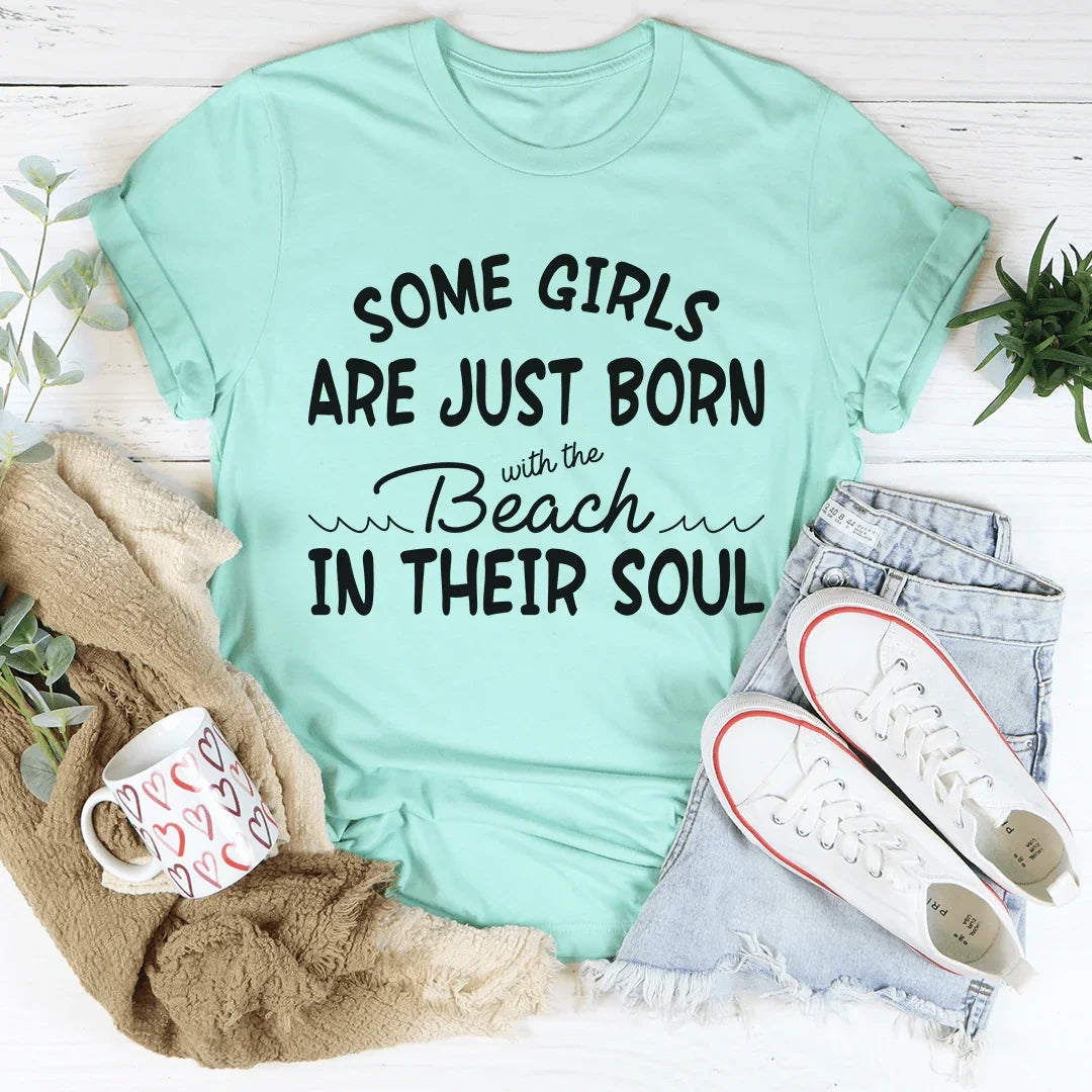 "Some Girls Are Just Born With The Beach In Their Soul" Funny Women's T-Shirt