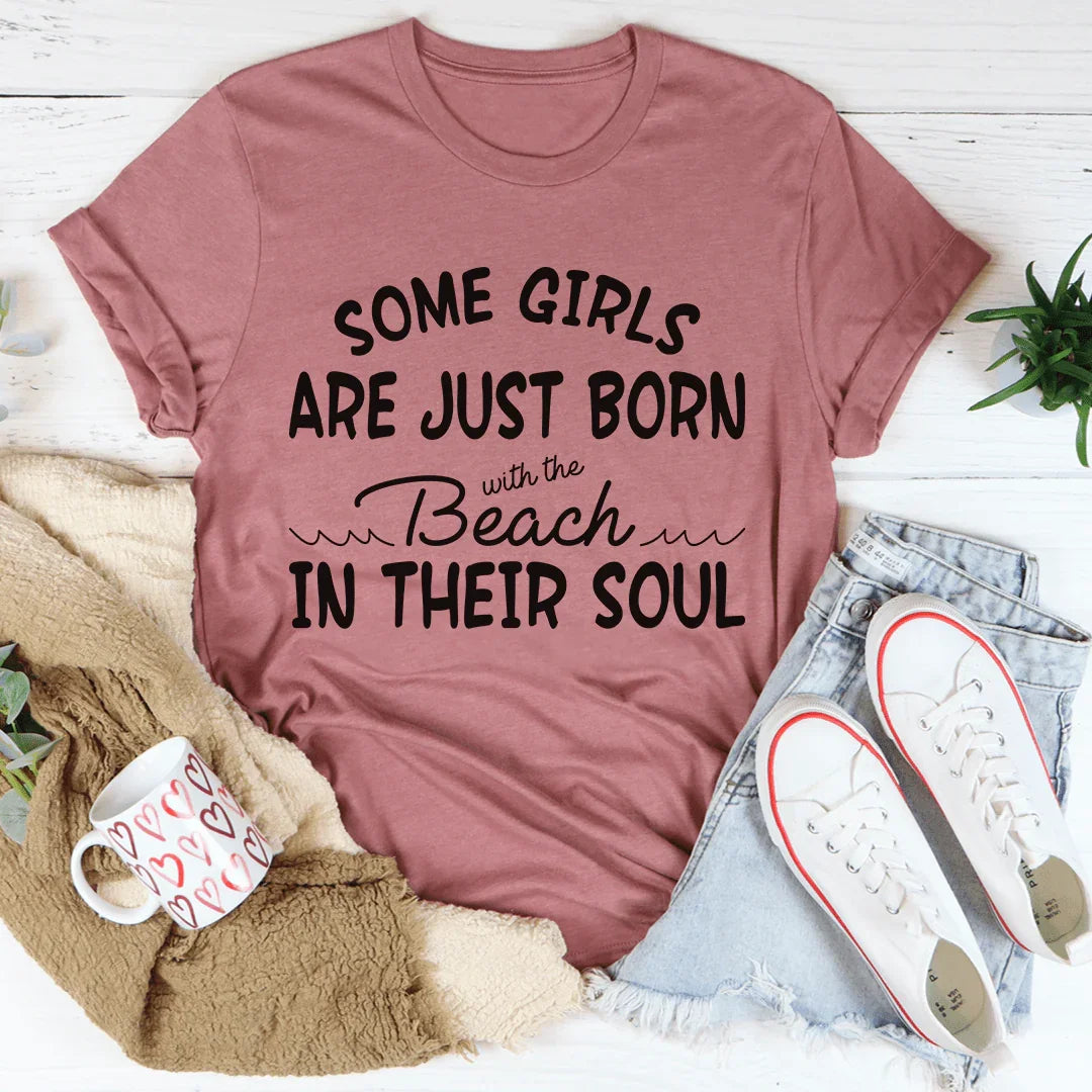 "Some Girls Are Just Born With The Beach In Their Soul" Funny Women's T-Shirt