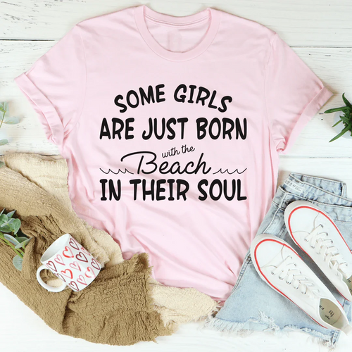 "Some Girls Are Just Born With The Beach In Their Soul" Funny Women's T-Shirt
